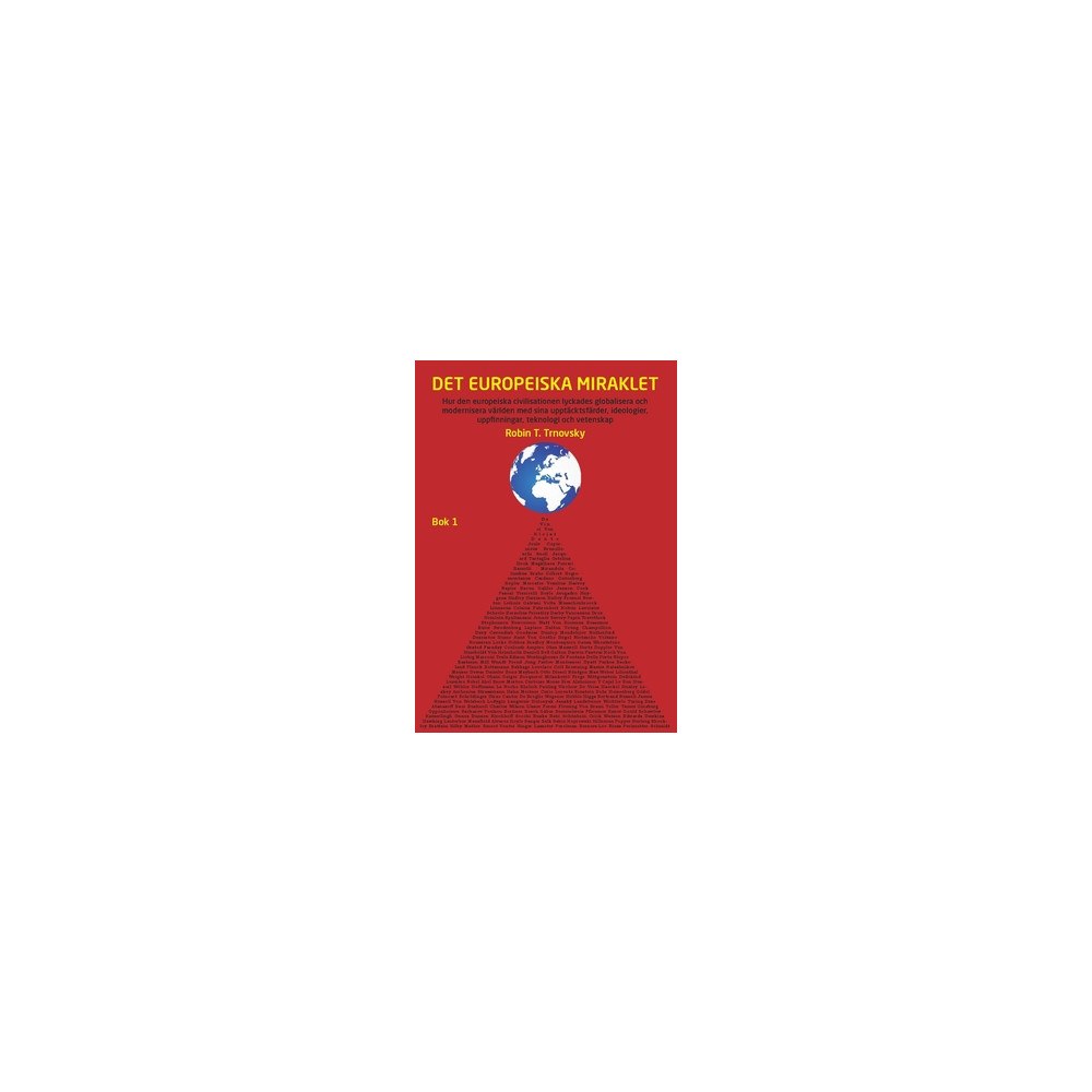 Robin T. Trnovsky Det europeiska miraklet (Bok 1) : hur den europeiska civilisationen lyckades globalisera och modernisera världen med sin...