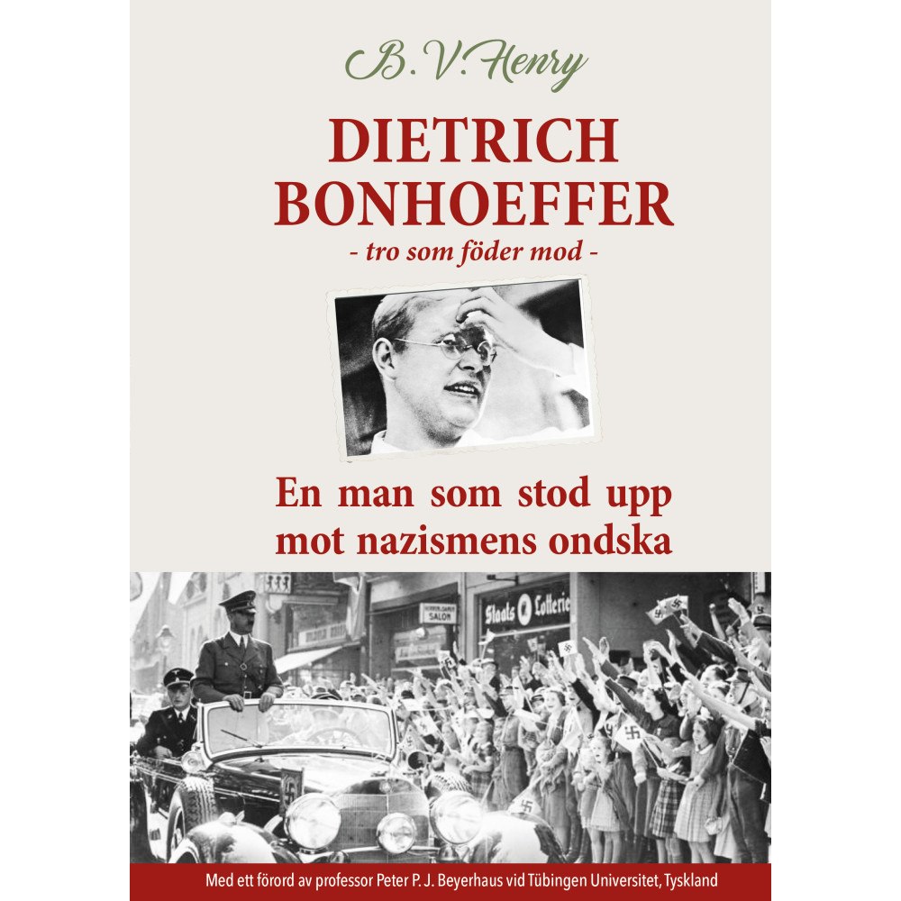 B.V. Henry Dietrich Bonhoeffer : tro som föder mod - En man som stod upp mot nazismens ondska (bok, kartonnage)