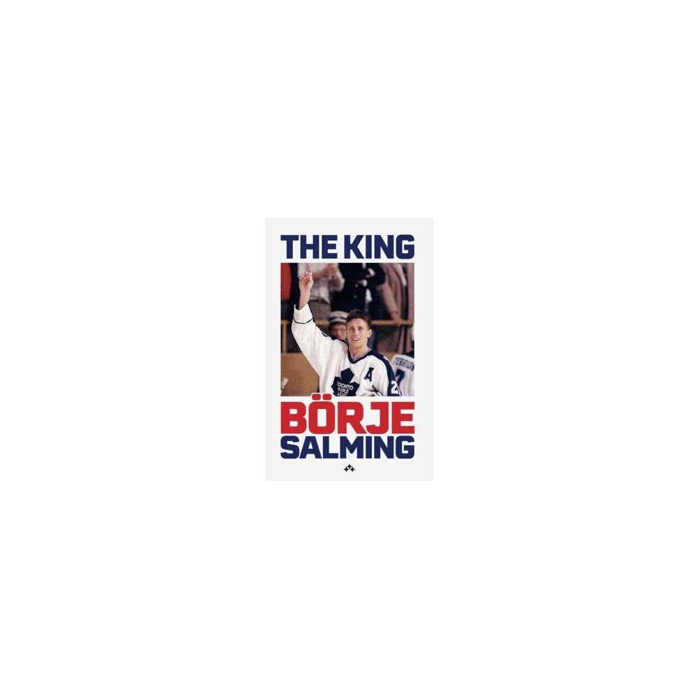 Börje Salming The King : the story of Börje Salming (häftad, eng)