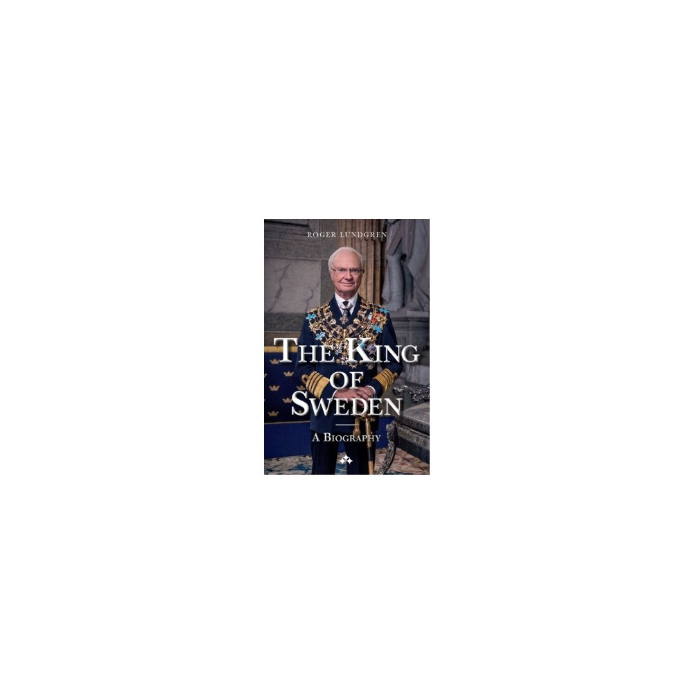 Roger Lundgren The King of Sweden : a biography (häftad, eng)