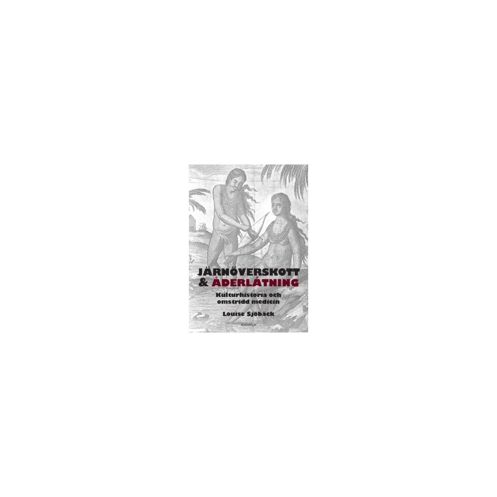 Louise Sjöbäck Järnöverskott & åderlåtning : kulturhistoria och omstridd medicin (häftad)