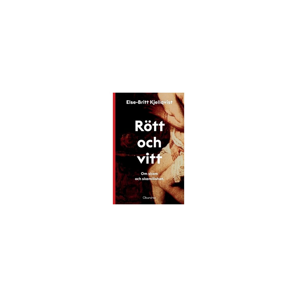 Else-Britt Kjellqvist Rött och vitt : om skam och skamlöshet (häftad)