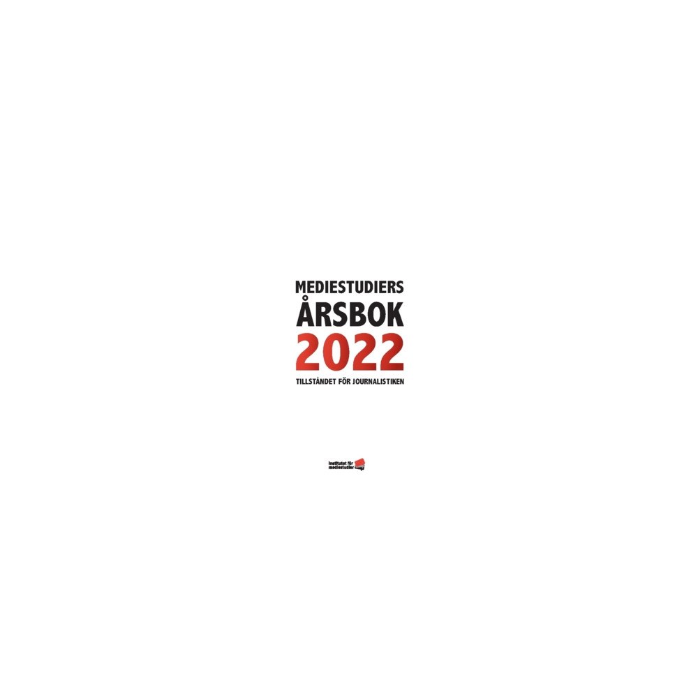 Institutet för Mediestudier Mediestudiers årsbok : tillståndet för journalistiken 2022 (häftad)