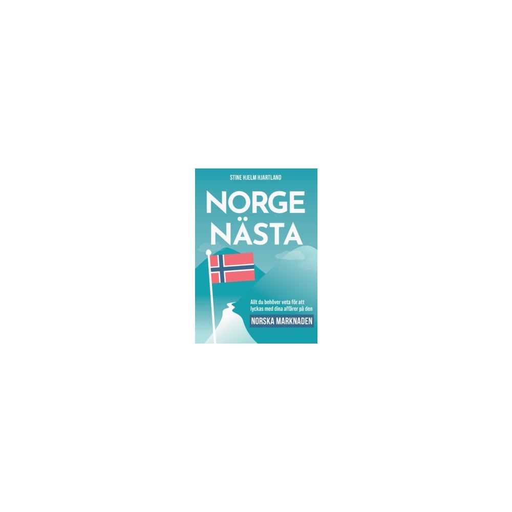 Stine Hjartland Norge nästa : allt du behöver veta för att lyckas med dina affärer på den norska marknaden (häftad)