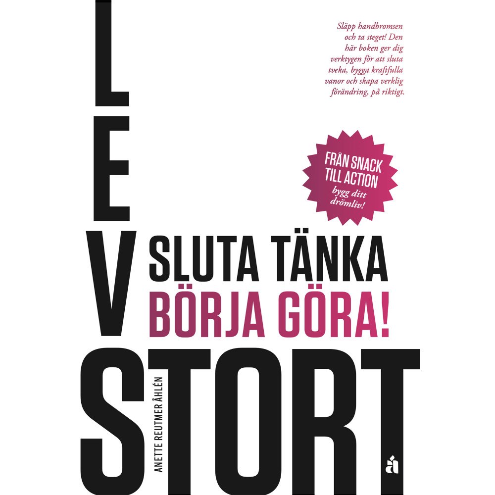 Anette Reutmer Åhlén Lev stort : sluta tänka, börja göra! (häftad)