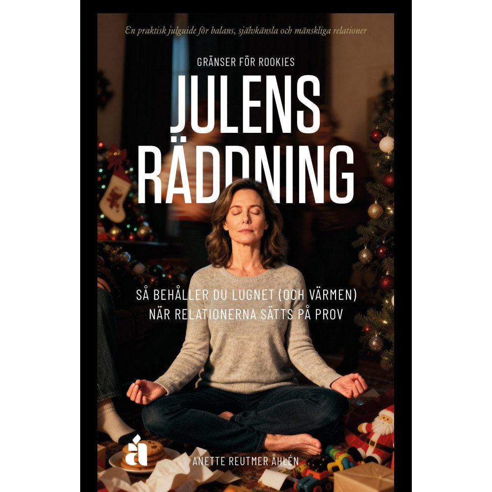 Anette Reutmer Åhlén Gränser för Rookies – Julens räddning : Så behåller du lugnet (och värmen) när relationerna sätts på prov (häftad)
