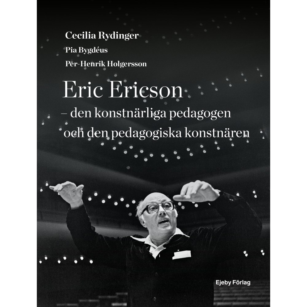 Cecilia Rydinger Eric Ericson : den konstnärliga pedagogen och den pedagogiska konstnären (inbunden)