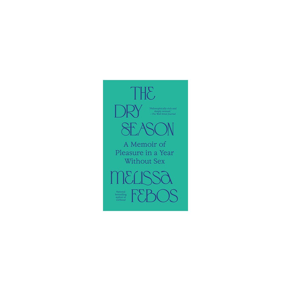 Melissa Febos The Dry Season: A Memoir of Pleasure in a Year Without Sex (häftad, eng)