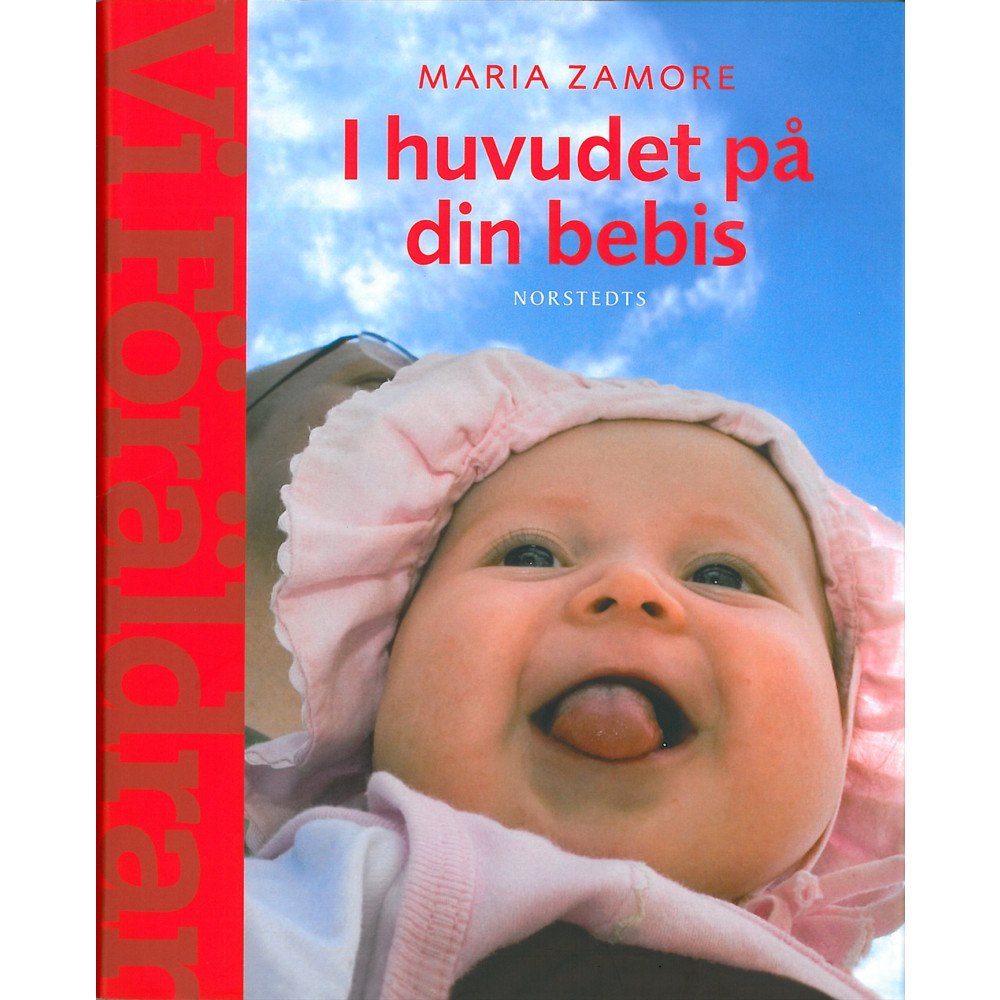 Maria Zamore I huvudet på din bebis : Om barns utveckling och behov  (En handbok  fr Vi Föräldrar) (inbunden)