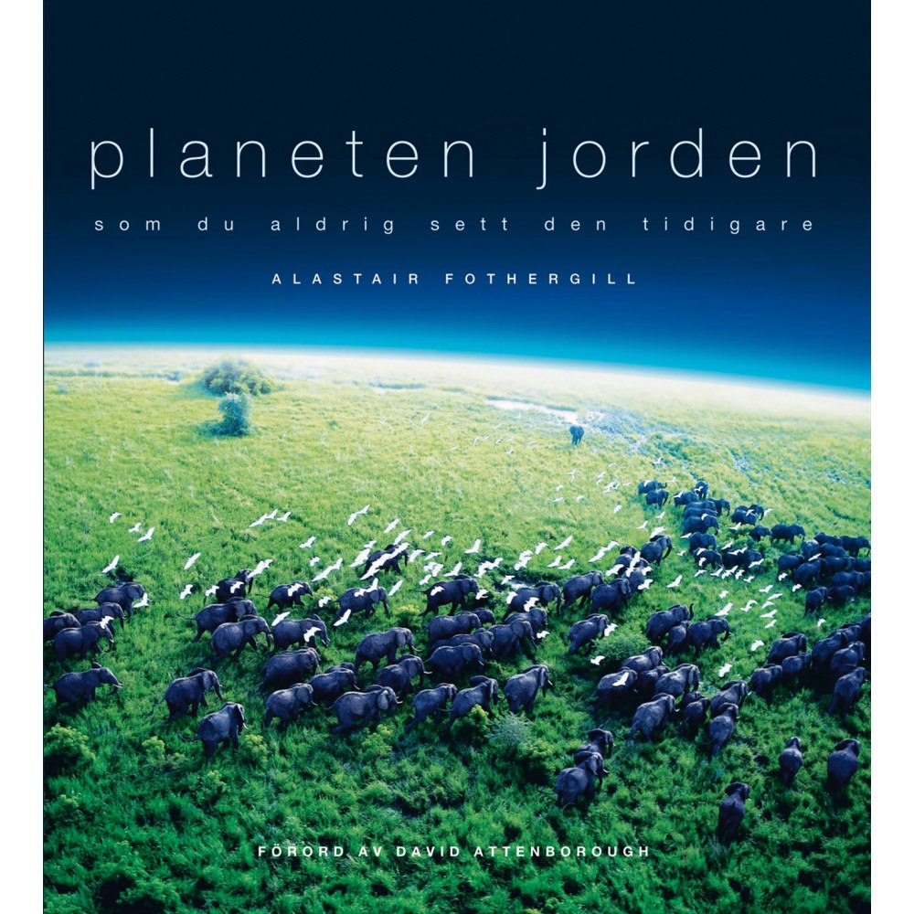 Alastair Fothergill Planeten jorden : som du aldrig sett den tidigare (inbunden)