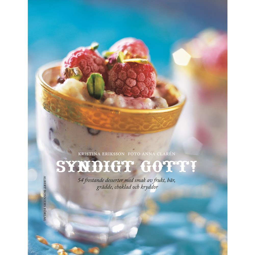 Kristina Eriksson Syndigt gott! : 54 frestande desserter med smak av frukt, bär, grädde, choklad och kryddor (bok, kartonnage)