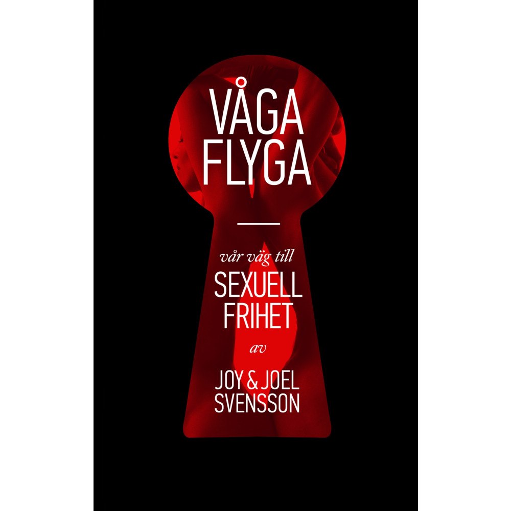 Joy Svensson Våga flyga : vår väg till sexuell frihet (inbunden)