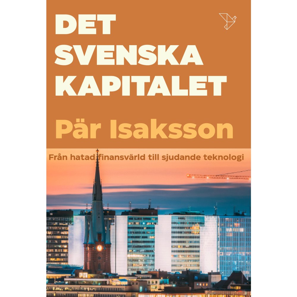 Pär Isaksson Det svenska kapitalet : från hatat storkapital till sjudande teknologi (inbunden)