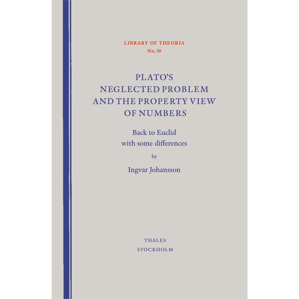 Ingvar Johansson Plato's neglected problem and the property view of numbers (häftad, eng)
