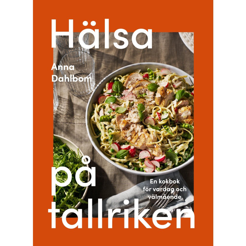 Anna Dahlbom Hälsa på tallriken : en kokbok för vardag och välmående (bok, kartonnage)