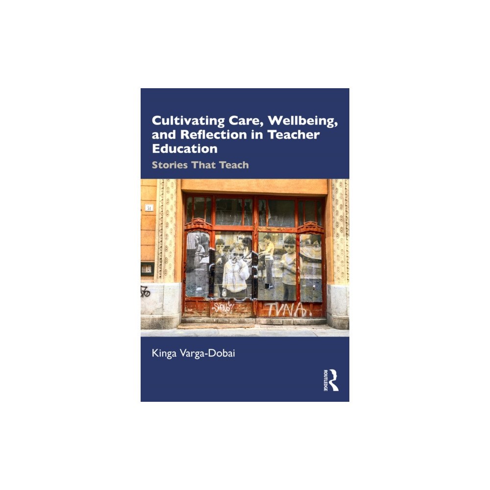 Taylor & francis ltd Cultivating Care, Wellbeing, and Reflection in Teacher Education (häftad, eng)