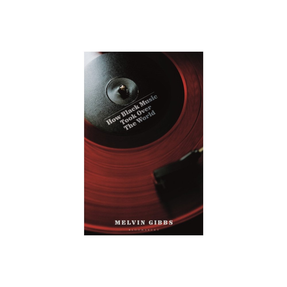 Bloomsbury Publishing PLC How Black Music Took Over the World (inbunden, eng)