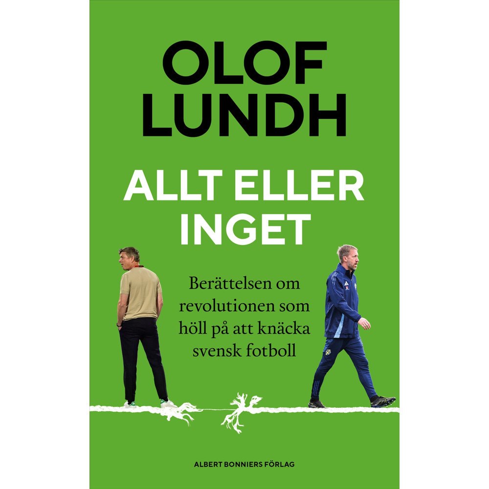 Olof Lundh Allt eller inget : berättelsen om revolutionen som höll på att knäcka svensk fotboll - SIGNERAD