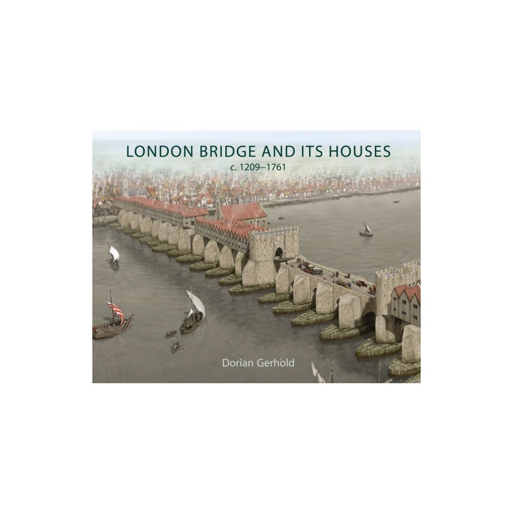 Casemate Publishers London Bridge and its Houses, c. 1209-1761 (häftad, eng)