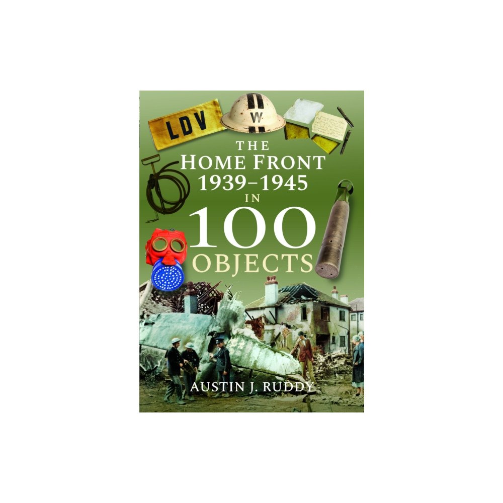 Pen & Sword Books Ltd The Home Front 1939 -1945 in 100 Objects (häftad, eng)