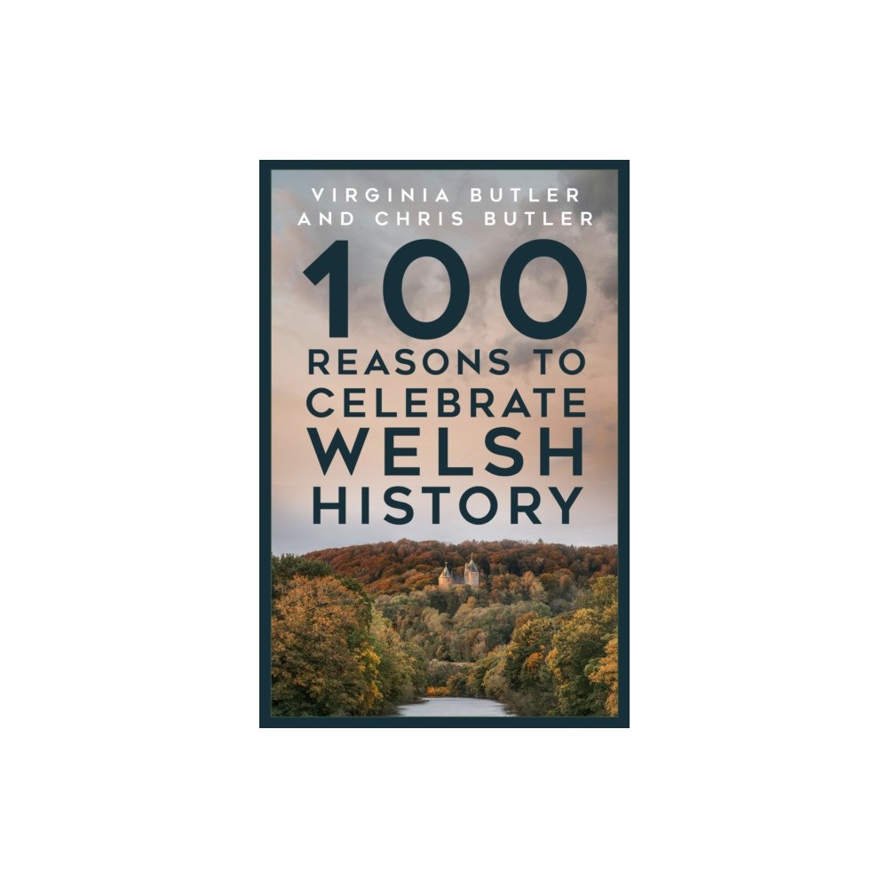 The History Press Ltd 100 Reasons to Celebrate Welsh History (häftad, eng)