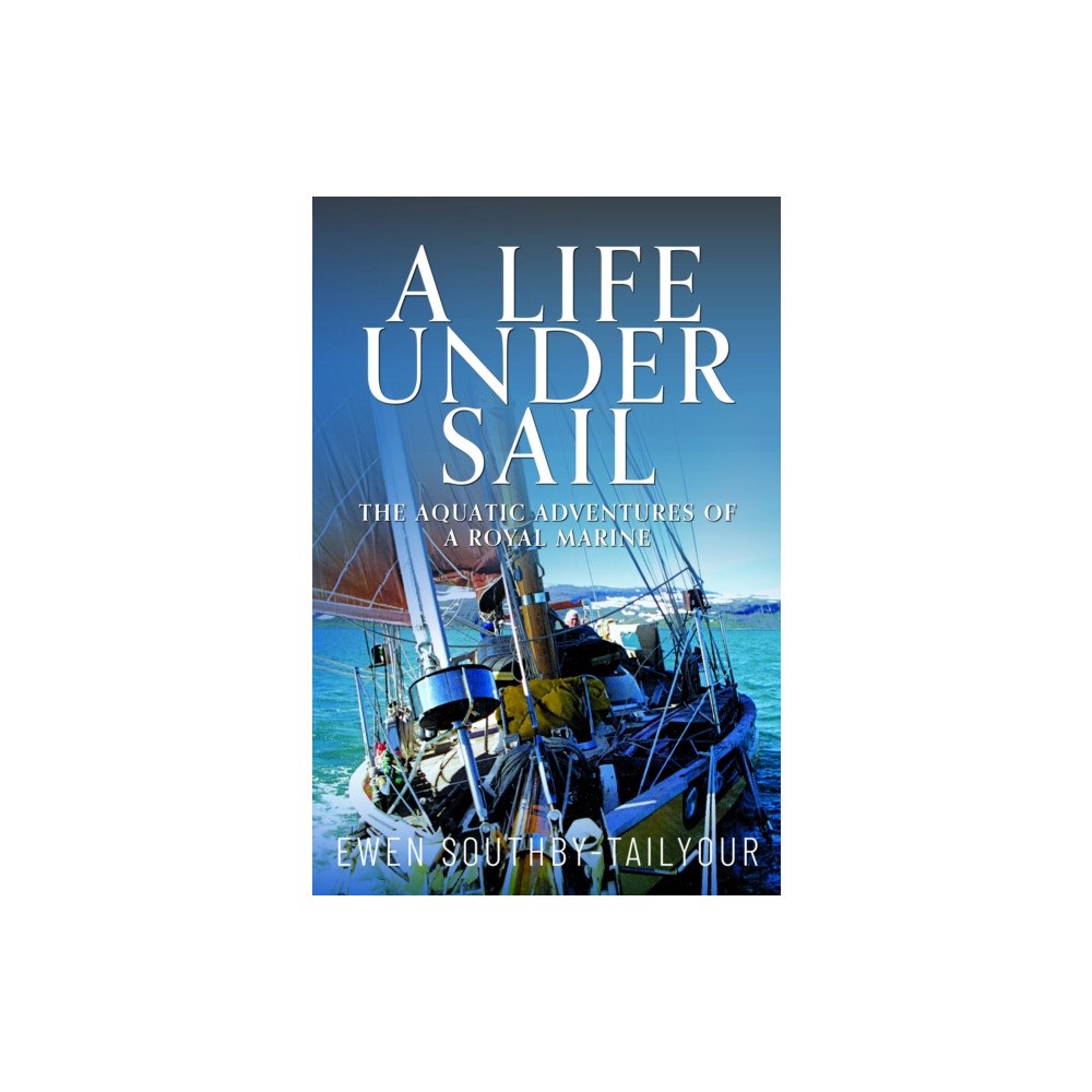 Pen & Sword Books Ltd A Life Under Sail (inbunden, eng)