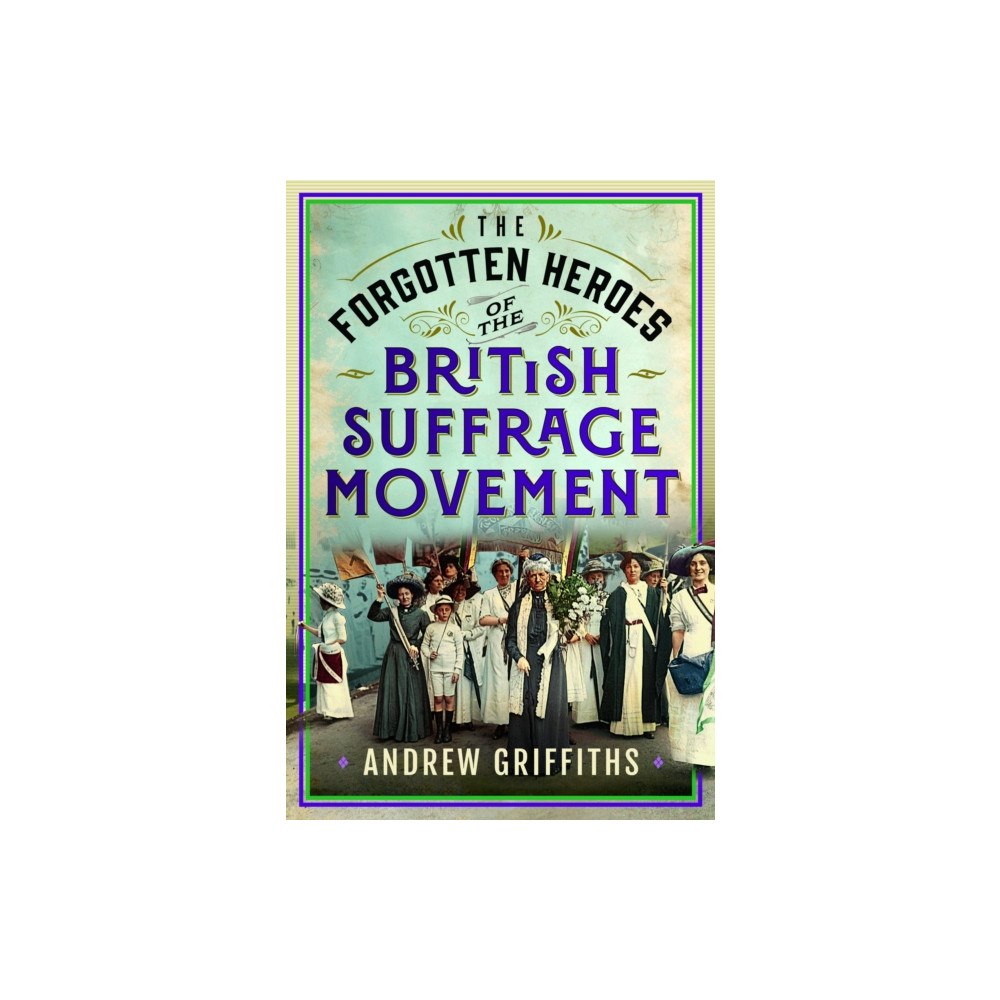 Pen & Sword Books Ltd The Forgotten Heroes of the British Suffrage Movement (inbunden, eng)