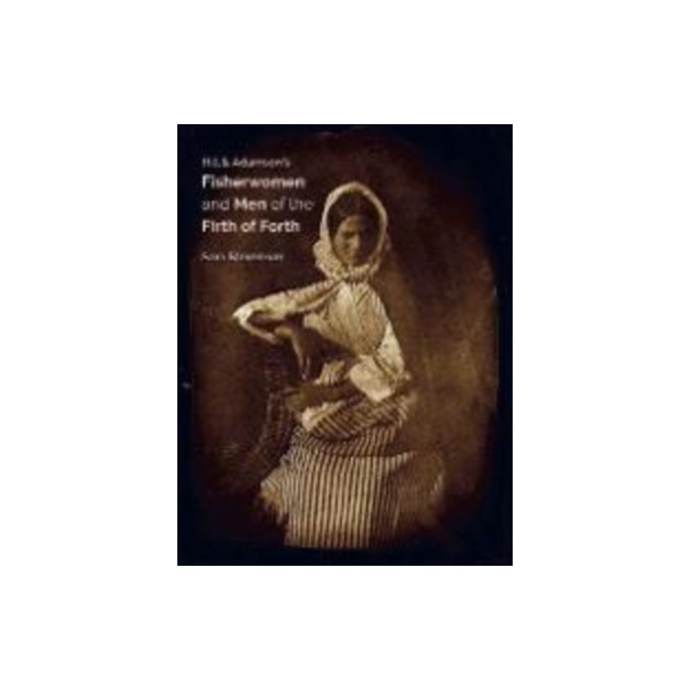 Studies in Photography Hill & Adamson's Fisherwomen and Men of the Firth of Forth (inbunden, eng)