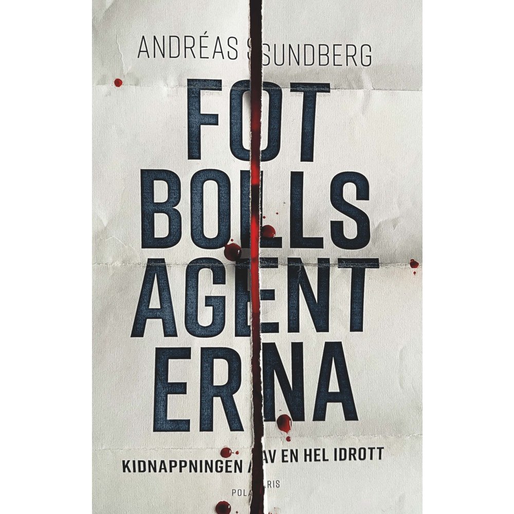 Andréas Sundberg Fotbollsagenterna : kidnappningen av en hel idrott (inbunden)