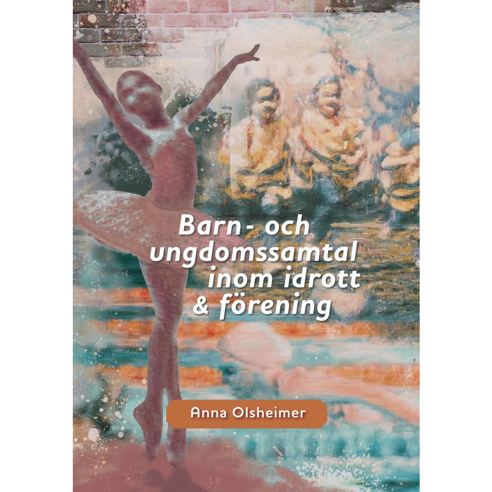 Anna Olsheimer Barn- och ungdomssamtal inom idrott och förening: utbildning och kompetensutveckling (pocket)