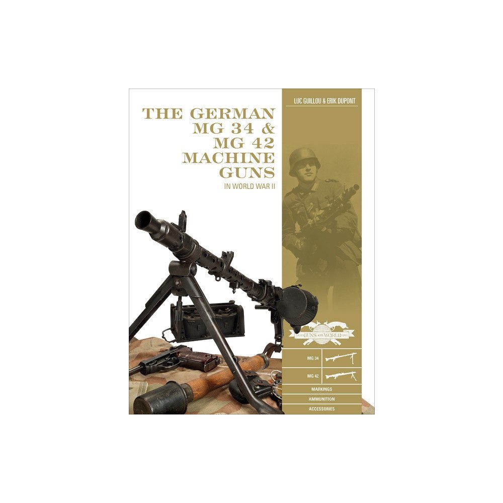Luc Guillou - Erik DuPont The German Mg 34 And Mg 42 Machine Guns : In World War II (inbunden, eng)
