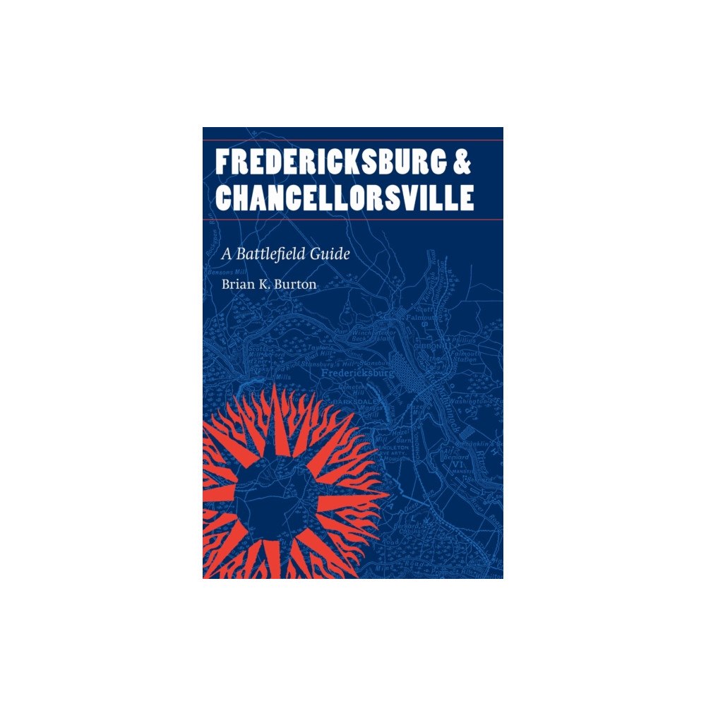University of Nebraska Press Fredericksburg and Chancellorsville (häftad, eng)