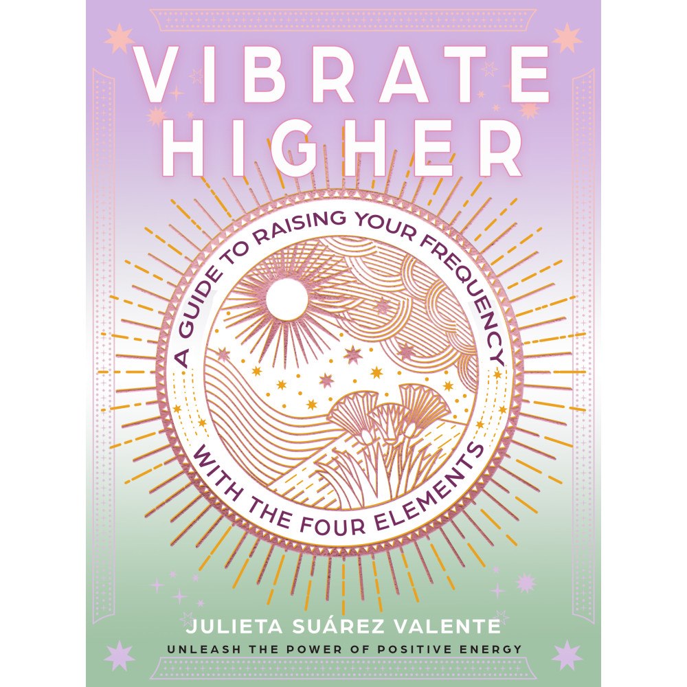 Julieta Suárez Valente Vibrate Higher: A Guide to Raising Your Frequency with the Four Elements (häftad, eng)