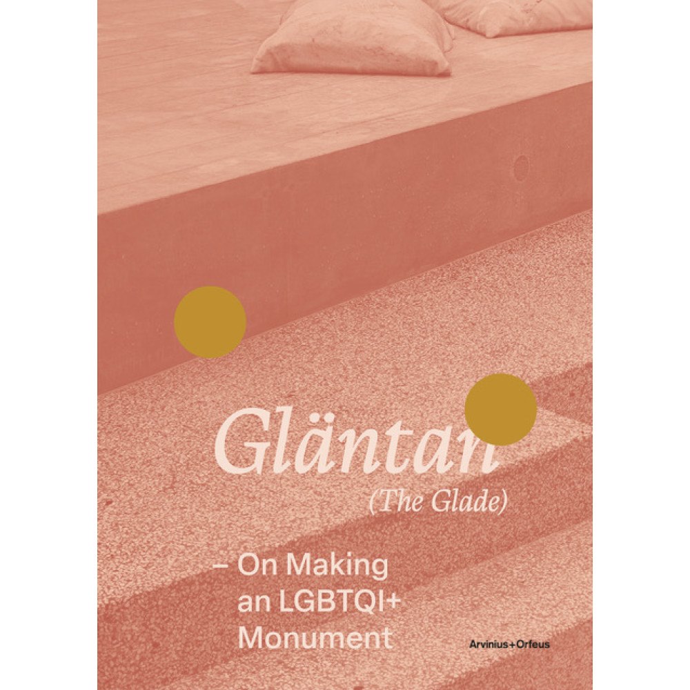 Arvinius+Orfeus Publishing Gläntan (The Glade) : On Making an LGBTQI+ Monument (bok, danskt band)