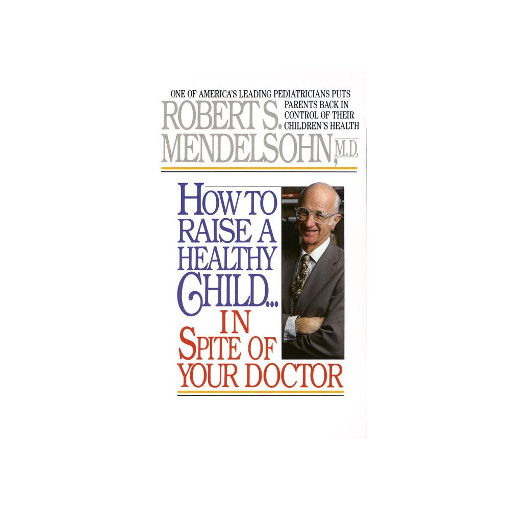 R Mendelsohn How To Raise A Healthy Child...In Spite Of Your Doctor (pocket, eng)