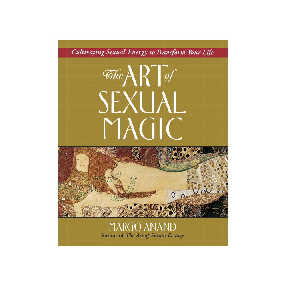 Margot Anand Art Of Sexual Magic: Using Sexual Energy To Transform Your L (häftad, eng)