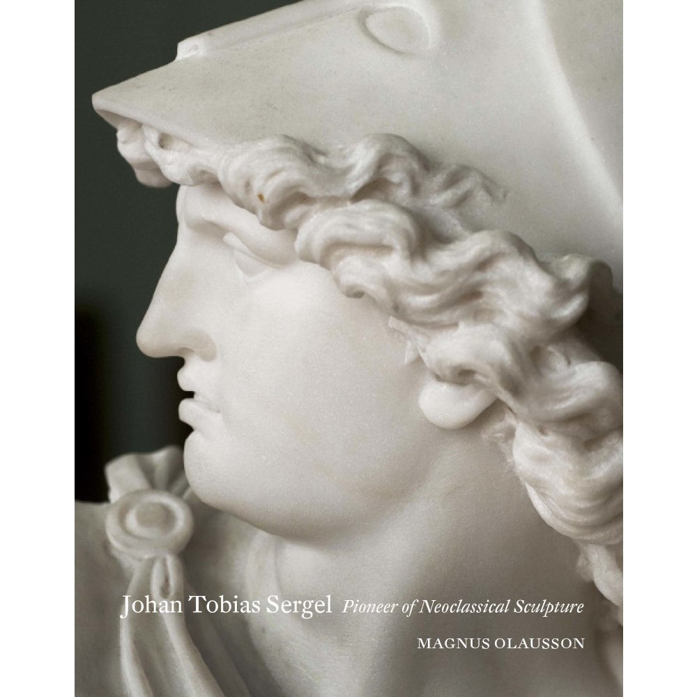 Magnus Olausson Johan Tobias Sergel : pioneer of Neoclassical sculpture (inbunden, eng)