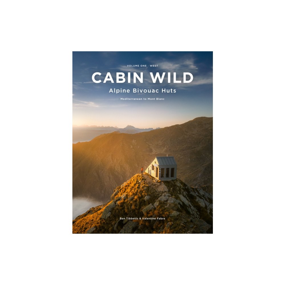 Ben Tibbetts Cabin Wild - Alpine Bivouac Huts (inbunden, eng)