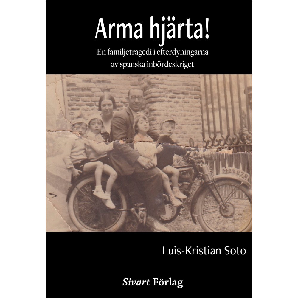 Luis Kristian Soto Arma hjärta! : en familjetragedi i efterdyningarna av spanska inbördeskrige (inbunden)