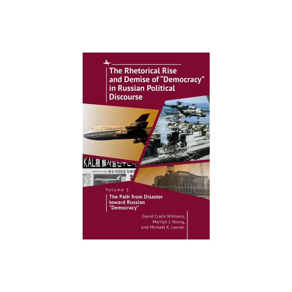 Academic Studies Press The Rhetorical Rise and Demise of "Democracy" in Russian Political Discourse, Volume 1 (inbunden, eng)