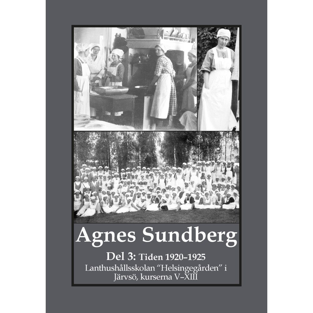 Gunnar Bergman Agnes Sundberg: Del 3: Tiden 1920–1925 : Lanthushållsskolan “Helsingegården”  i Järvsö, kurserna V–XIII (häftad)