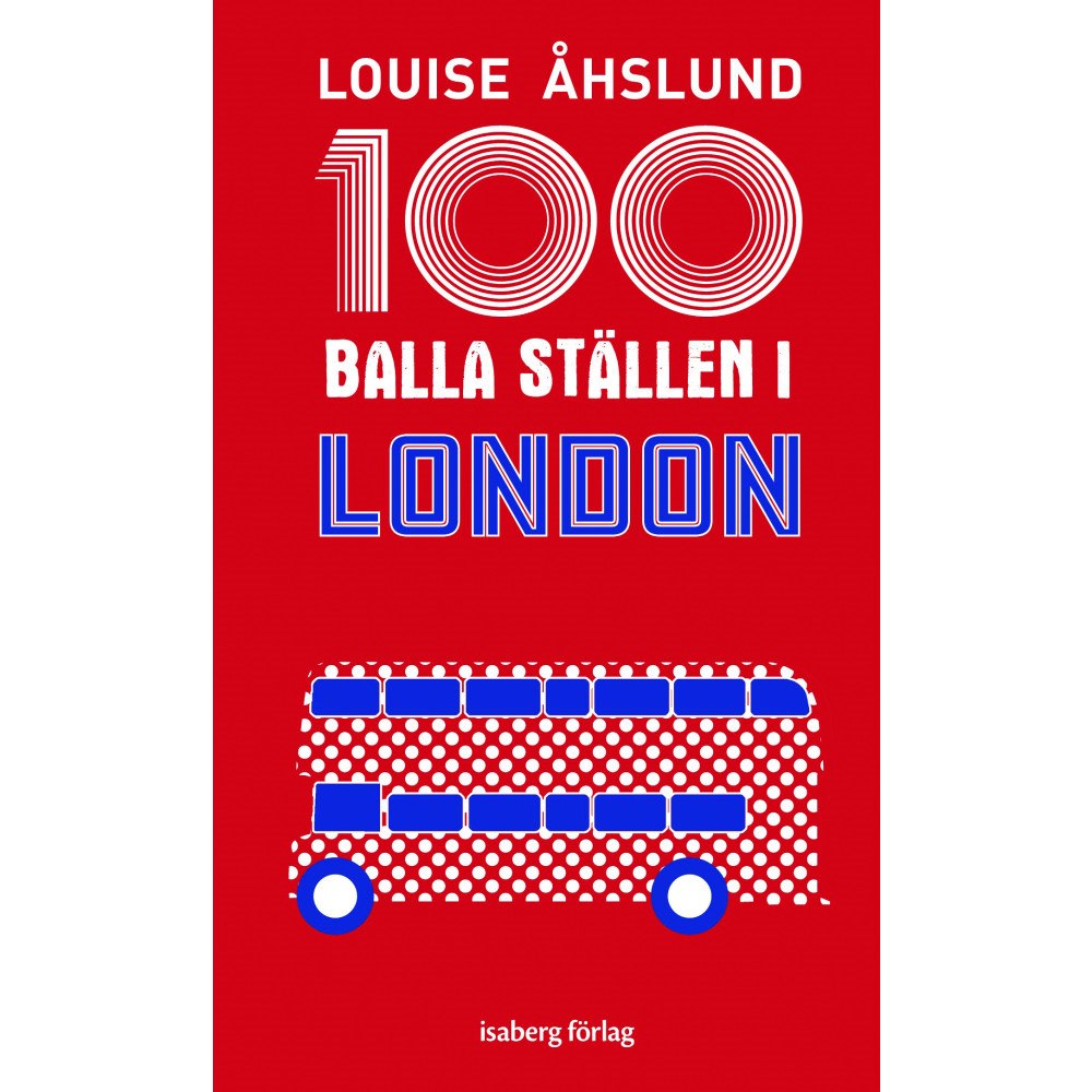Louise Åhslund 100 balla ställen i London (bok, flexband)