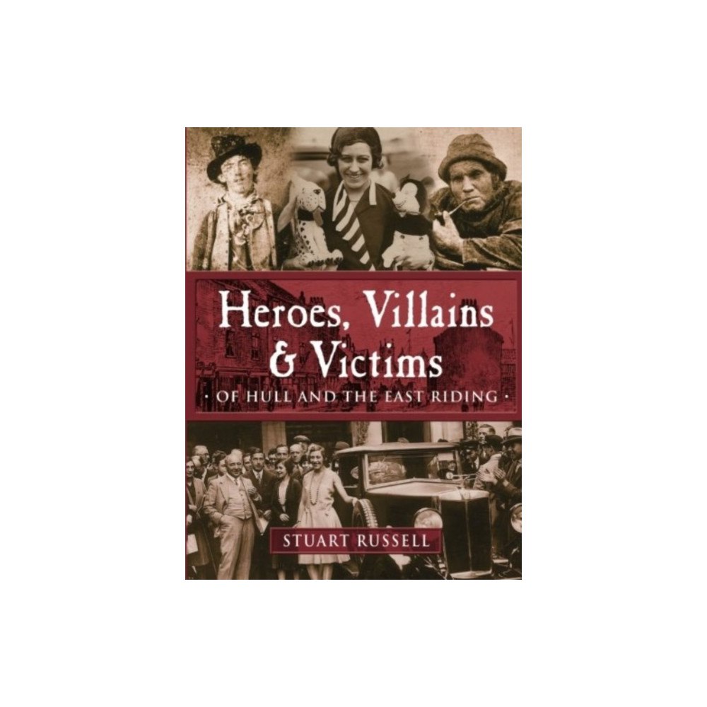 DB Publishing Heroes, Villains & Victims - Of Hull and the East Riding (häftad, eng)