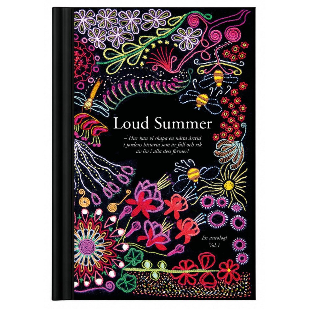 Johan Sparf Loud Summer : Hur kan vi skapa en nästa årstid i jordens historia som är full och rik av liv i alla dess former? En anto...