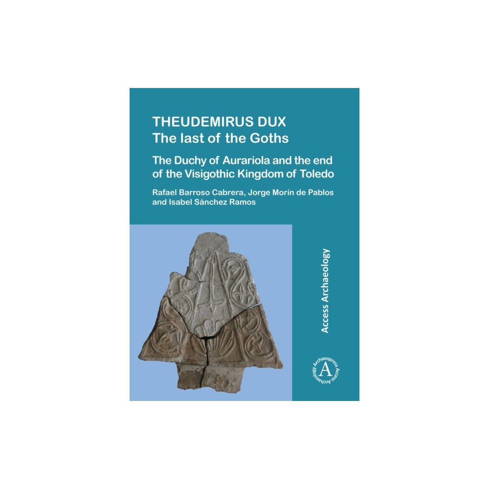 Archaeopress Theudemirus Dux: The Last of the Goths (häftad, eng)