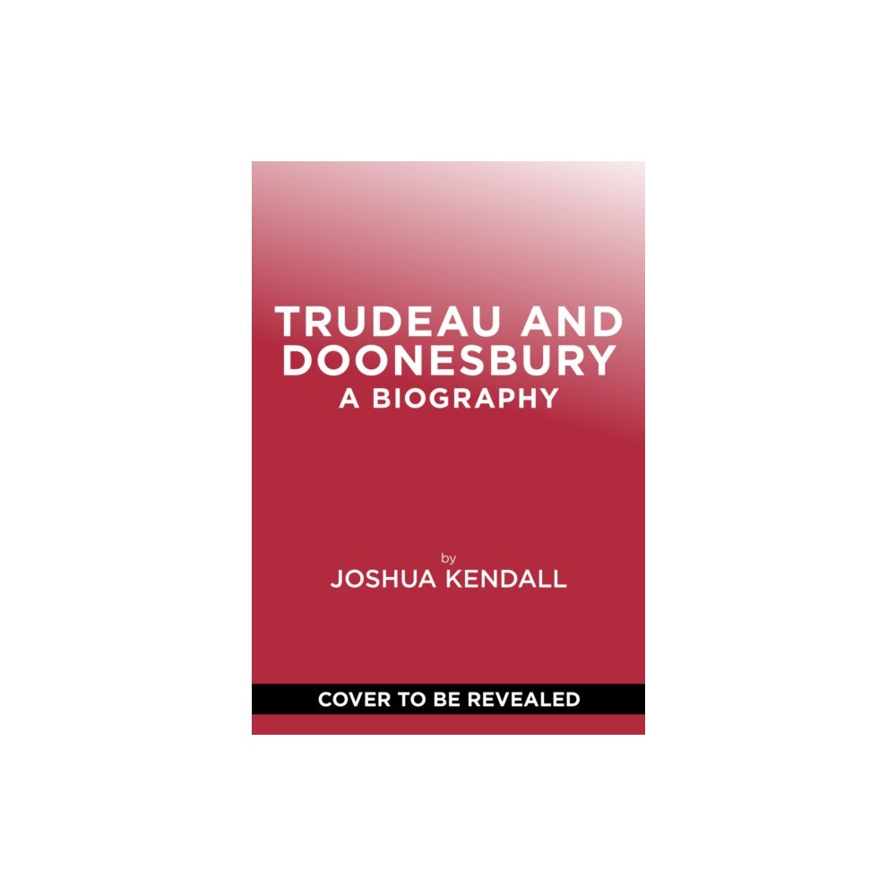 Abrams Trudeau & Doonesbury: A Biography (inbunden, eng)
