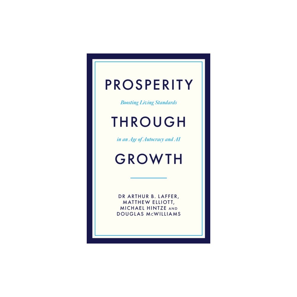 Biteback Publishing Prosperity Through Growth (inbunden, eng)