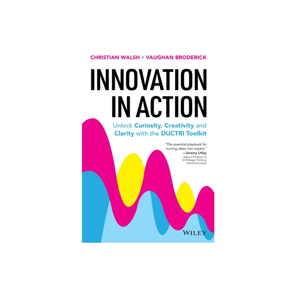 John Wiley & Sons Australia Ltd Innovation in Action: Unlock Curiosity, Creativity and Clarity with the DUCTRI Toolkit (häftad, eng)