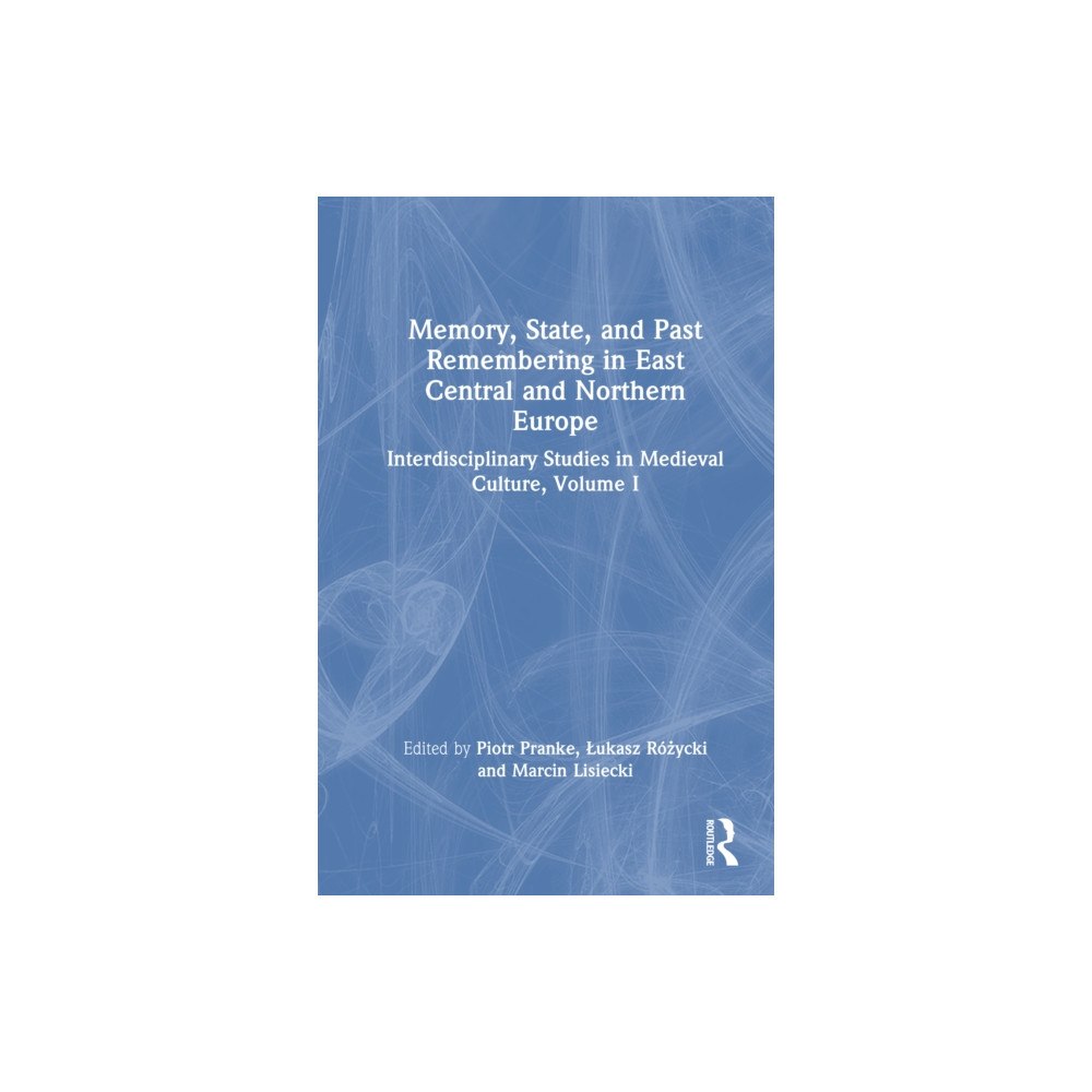 Taylor & francis ltd Memory, State, and Past Remembering in East Central and Northern Europe (häftad, eng)