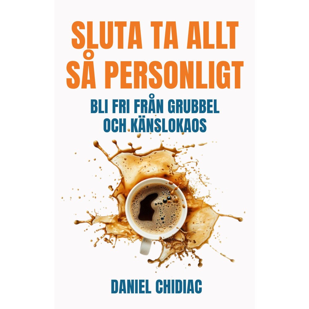 Daniel Chidiac Sluta ta allt så personligt : bli fri från grubbel och känslokaos (inbunden)